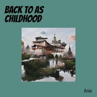 anie - Back to as Childhood