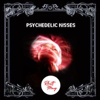 RHETT MAY - PSYCHEDELIC KISSES