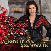 Graciela Beltran - Quien Te Dijo Que Eres Tu