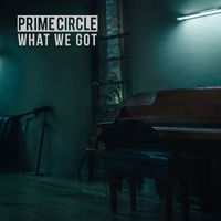Prime Circle - What We Got