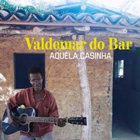 Valdemar do Bar - Aquela Casinha