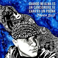 Javier Sólo - Cuando Mi Alma Es un Cancionero, Tu Cara Es un Poema