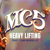 MC5 feat. Tom Morello - Heavy Lifting (Explicit)