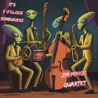 Jim Mings - It's 5 O' Clock Somewhere - Jim Mings Quartet