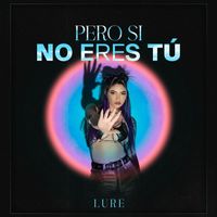Lure - Pero Si No Eres Tú