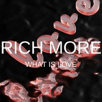 RICH MORE - What is Love