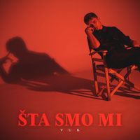 Vuk - Šta smo mi