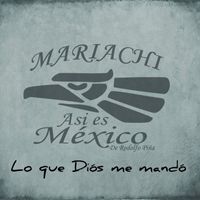Mariachi Así Es México - Lo que Diós me mandó