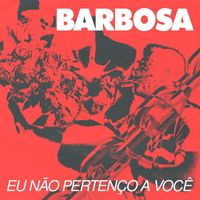 Barbosa - Eu Não Pertenço a Você