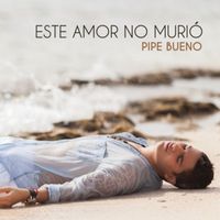 Pipe Bueno - Este Amor No Murió