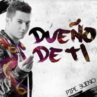 Pipe Bueno - Dueño De Ti