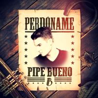 Pipe Bueno - Perdóname