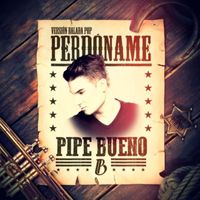 Pipe Bueno - Perdóname (Versión Balada Pop)