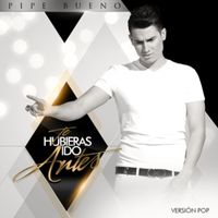Pipe Bueno - Te Hubieras Ido Antes (Versión Pop)