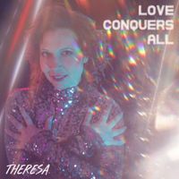 Theresa - Love Conquers All