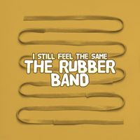 The Rubber Band - I Still Feel The Same