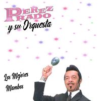 Perez Prado y Su Orquesta - Los Mejores Mambos