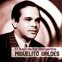 Miguelito Valdés - El Baúl de los Recuerdos