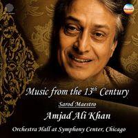 Ustad Amjad Ali Khan - Music from the 13th Century (Live at Orchestra Hall at Symphony Center, Chicago, 2003)