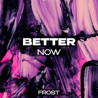 Frost - Better Now