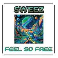 Sweez - Feel So Free (Heart & Soul)