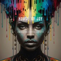 American Groove Junkies - House of Joy