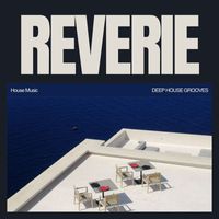 House Music - Reverie: Deep House Grooves
