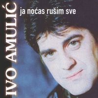 Ivo Amulić - Ja Noćas Rušim Sve