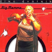 Dino Dvornik - Big Mamma