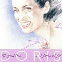 Doris Dragović - 20 Godina S Ljubavlju