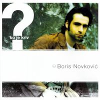 Boris Novković - 'Ko Je Kriv