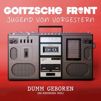 Goitzsche Front - Dumm geboren