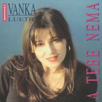 Ivanka Luetić - A tebe nema