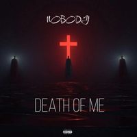 Nobody - Death Of Me (Explicit)