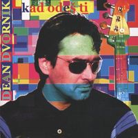 Dean Dvornik - Kad Odeš Ti
