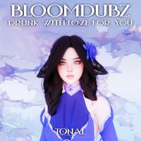 BloomDubz - drunk with love for you