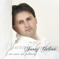 Juraj Galina - Na Srce Mi Pokucaj
