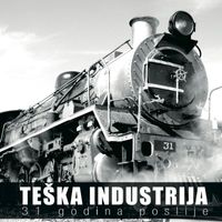 Teška Industrija - 31 Godina Poslije