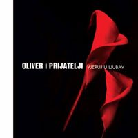 Oliver Dragojević - Oliver i prijatelji - Vjeruj u ljubav