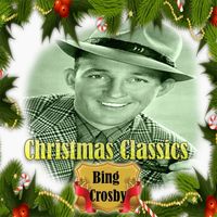 Bing Crosby - Christmas Classics, Bing Crosby