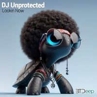 DJ Unprotected - Lookin Now