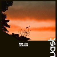 Max Lake - Like Me, Pt. 1