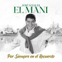 Jose Manuel El Mani - Por siempre en el recuerdo