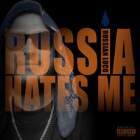 Russian Loco - Russia Hates Me (Explicit)