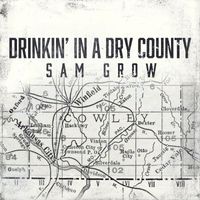 Sam Grow - Drinkin' in a Dry County