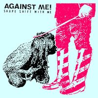 Against Me! - Shape Shift With Me (Explicit)
