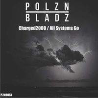 Polzn Bladz - Charged2000 / All Systems Go (Extended Mix)