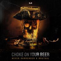 Never Surrender and Brutaal - Choke On Your Beer (Explicit)