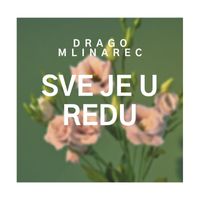 Drago Mlinarec - Sve Je U Redu