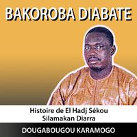 Bakoroba Diabaté - histoire de el hadj sekou salimakan diarra